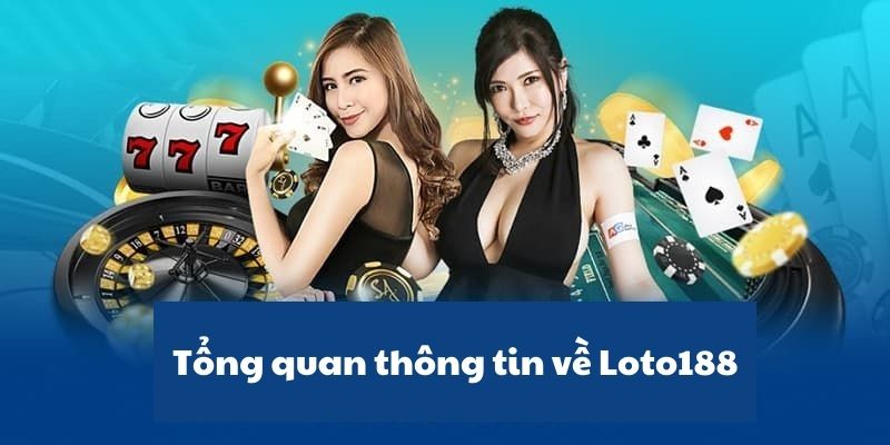 Khám phá chi tiết về địa chỉ cờ bạc uy tín nhất hiện nay Loto188