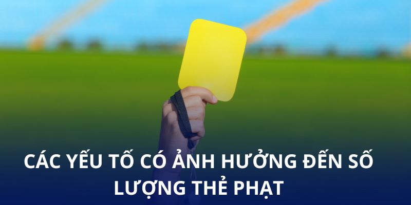 Các yếu tố có ảnh hưởng đến số lượng thẻ phạt